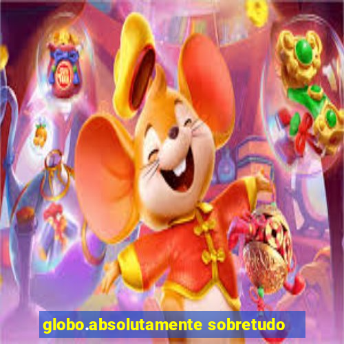 globo.absolutamente sobretudo